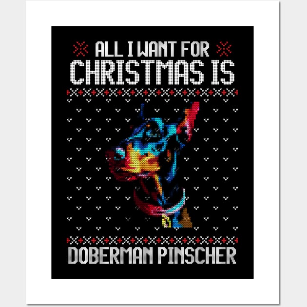 All I Want for Christmas is Doberman Pinscher - Christmas Gift for Dog Lover Wall Art by Ugly Christmas Sweater Gift